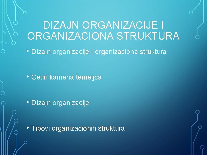 DIZAJN ORGANIZACIJE I ORGANIZACIONA STRUKTURA • Dizajn organizacije I organizaciona struktura • Cetiri kamena