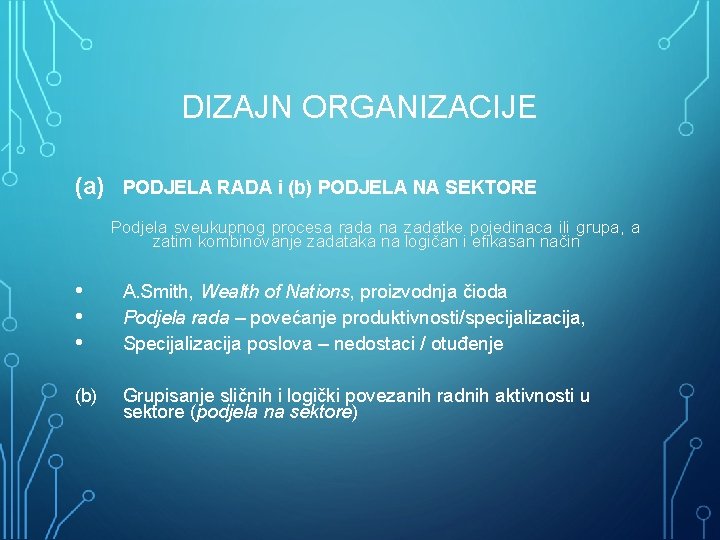 DIZAJN ORGANIZACIJE (a) PODJELA RADA i (b) PODJELA NA SEKTORE Podjela sveukupnog procesa rada