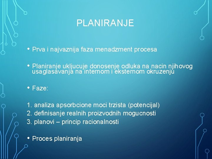 PLANIRANJE • Prva i najvaznija faza menadzment procesa • Planiranje ukljucuje donosenje odluka na