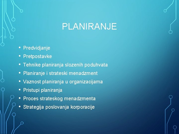 PLANIRANJE • • Predvidjanje Pretpostavke Tehnike planiranja slozenih poduhvata Planiranje i strateski menadzment Vaznost