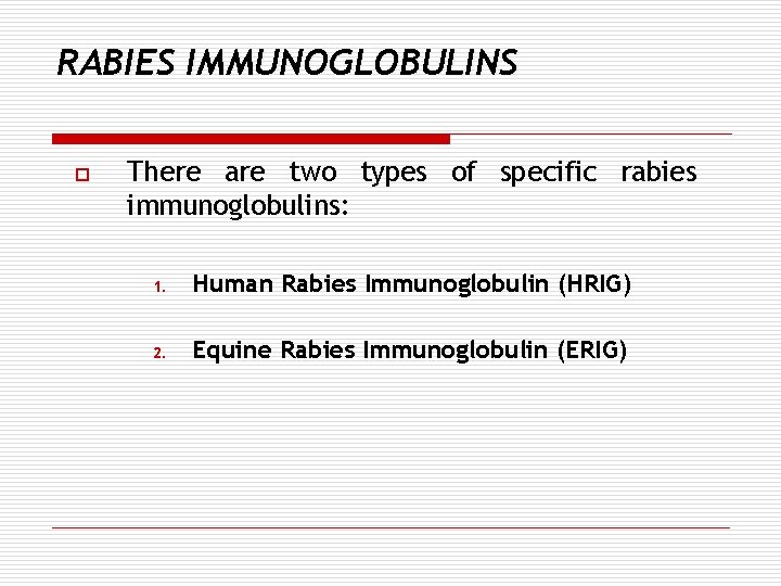 RABIES IMMUNOGLOBULINS o There are two types of specific rabies immunoglobulins: 1. Human Rabies
