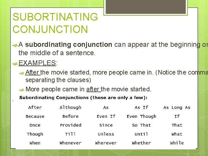 SUBORTINATING CONJUNCTION A subordinating conjunction can appear at the beginning or the middle of