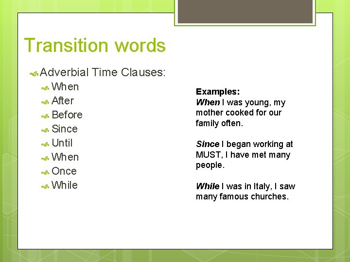 Transition words Adverbial When After Before Since Until When Once While Time Clauses: Examples: