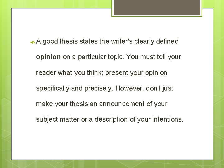  A good thesis states the writer's clearly defined opinion on a particular topic.