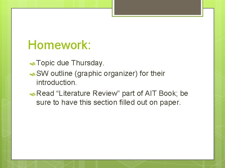 Homework: Topic due Thursday. SW outline (graphic organizer) for their introduction. Read “Literature Review”