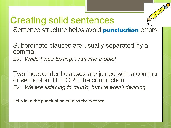 Creating solid sentences Sentence structure helps avoid punctuation errors. Subordinate clauses are usually separated
