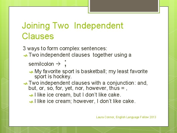 Joining Two Independent Clauses 3 ways to form complex sentences: Two independent clauses together