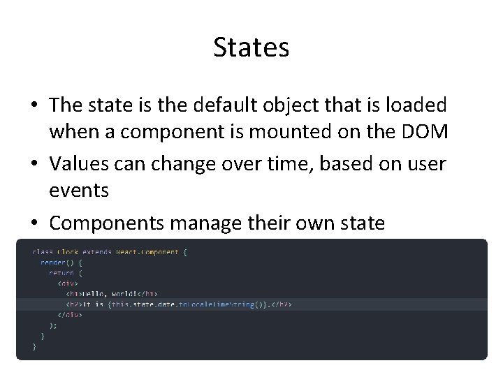 States • The state is the default object that is loaded when a component States • The state is the default object that is loaded when a component