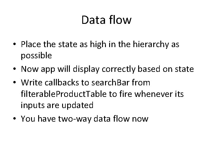 Data flow • Place the state as high in the hierarchy as possible • Data flow • Place the state as high in the hierarchy as possible •