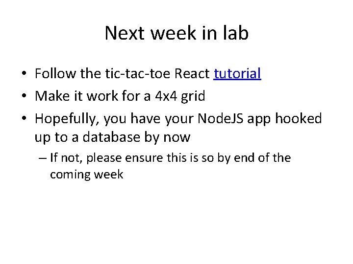 Next week in lab • Follow the tic-tac-toe React tutorial • Make it work Next week in lab • Follow the tic-tac-toe React tutorial • Make it work