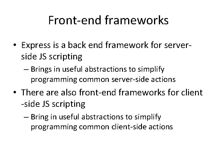 Front-end frameworks • Express is a back end framework for serverside JS scripting – Front-end frameworks • Express is a back end framework for serverside JS scripting –
