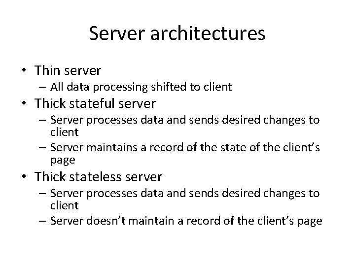 Server architectures • Thin server – All data processing shifted to client • Thick Server architectures • Thin server – All data processing shifted to client • Thick