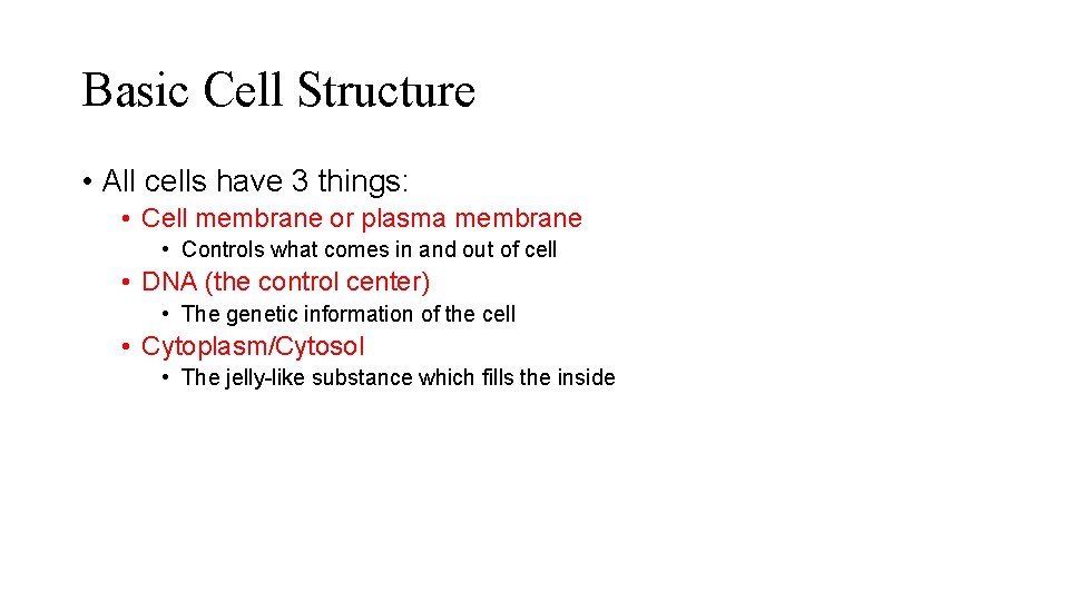 Basic Cell Structure • All cells have 3 things: • Cell membrane or plasma