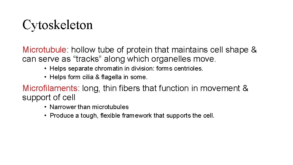 Cytoskeleton Microtubule: hollow tube of protein that maintains cell shape & can serve as