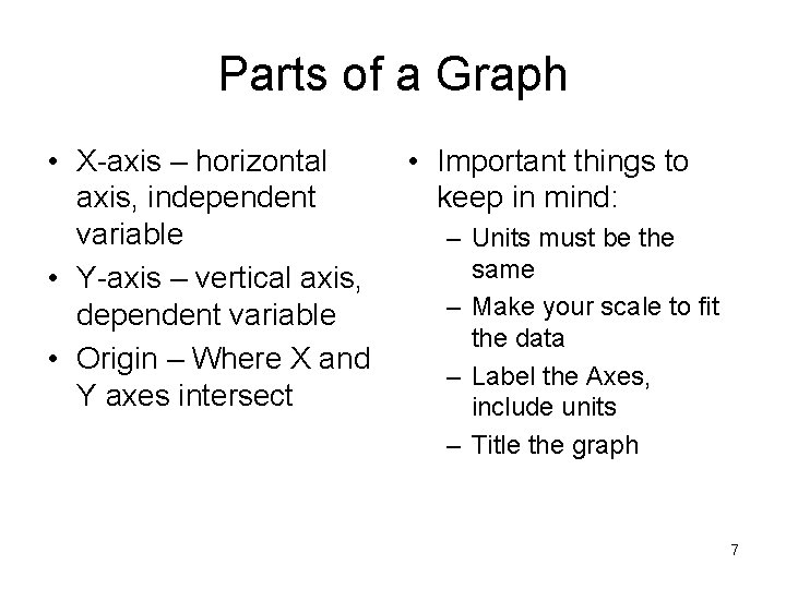 Parts of a Graph • X-axis – horizontal axis, independent variable • Y-axis – Parts of a Graph • X-axis – horizontal axis, independent variable • Y-axis –
