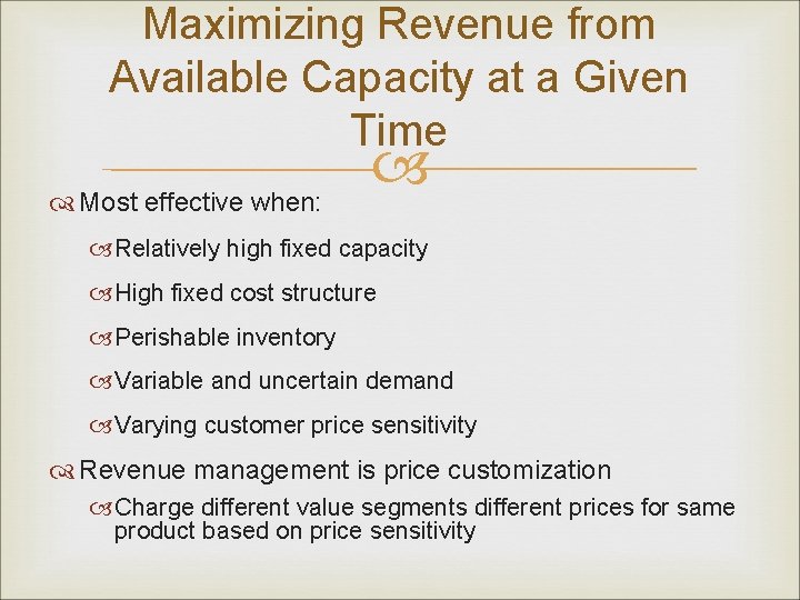 Maximizing Revenue from Available Capacity at a Given Time Most effective when: Relatively high