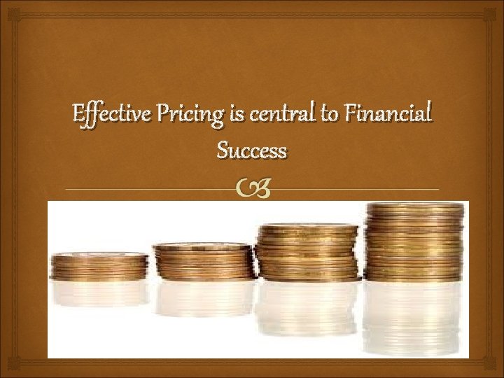 Effective Pricing is central to Financial Success 