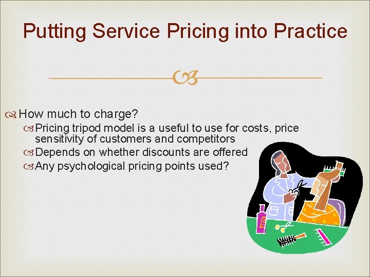 Putting Service Pricing into Practice How much to charge? Pricing tripod model is a