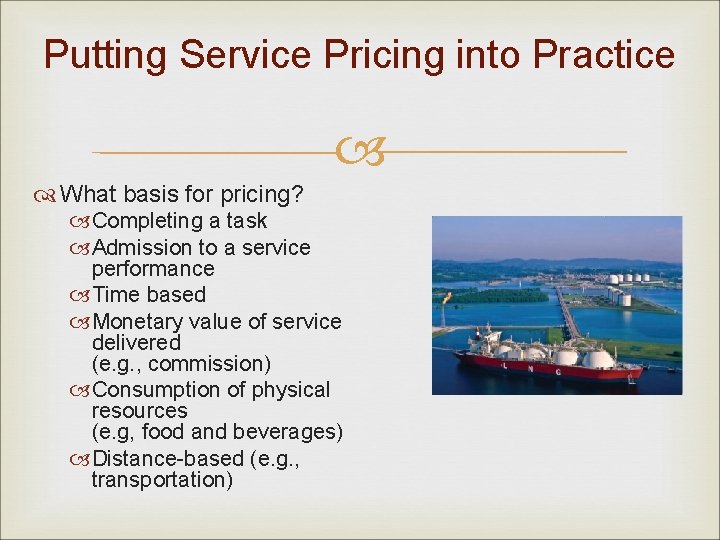 Putting Service Pricing into Practice What basis for pricing? Completing a task Admission to