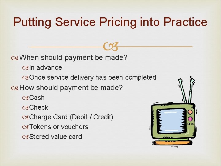 Putting Service Pricing into Practice When should payment be made? In advance Once service