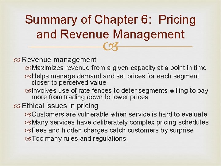 Summary of Chapter 6: Pricing and Revenue Management Revenue management Maximizes revenue from a