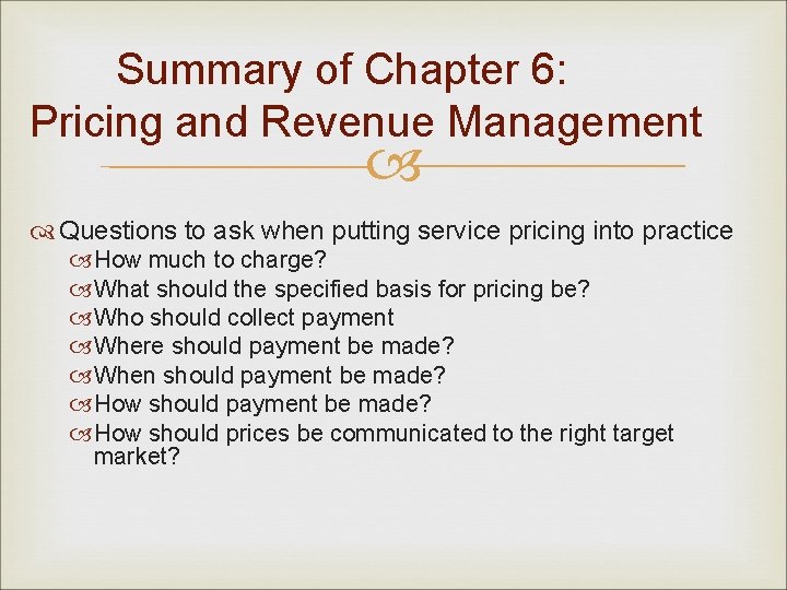 Summary of Chapter 6: Pricing and Revenue Management Questions to ask when putting service