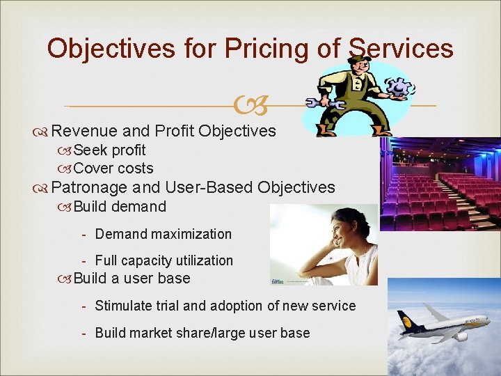 Objectives for Pricing of Services Revenue and Profit Objectives Seek profit Cover costs Patronage