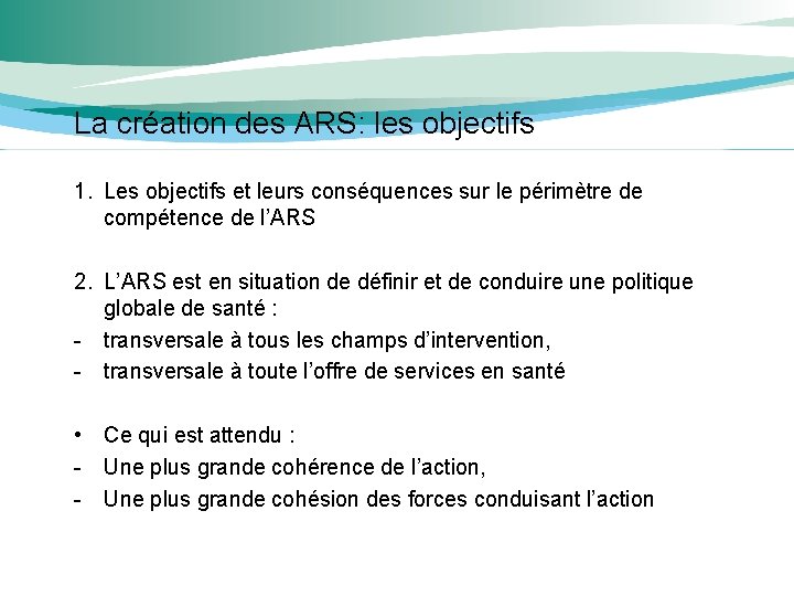 La création des ARS: les objectifs 1. Les objectifs et leurs conséquences sur le