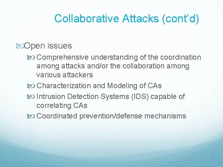 Collaborative Attacks (cont’d) Open issues Comprehensive understanding of the coordination among attacks and/or the