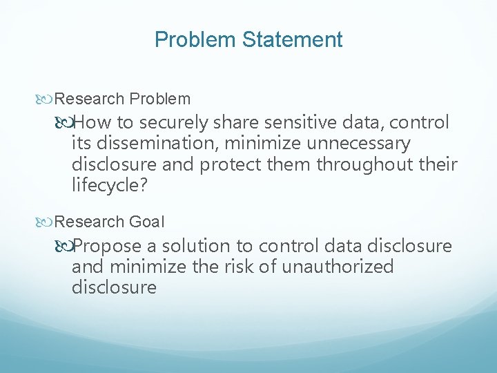 Problem Statement Research Problem How to securely share sensitive data, control its dissemination, minimize