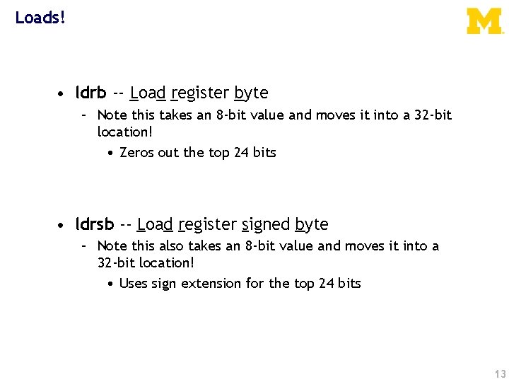 Loads! • ldrb -- Load register byte – Note this takes an 8 -bit