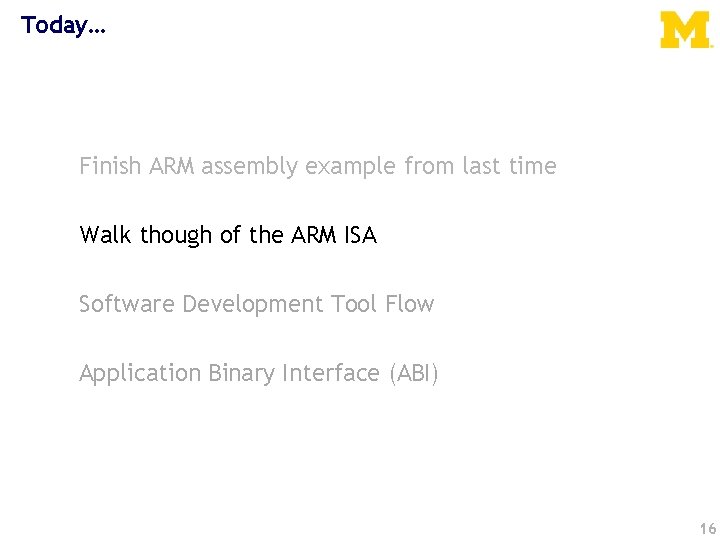 Today… Finish ARM assembly example from last time Walk though of the ARM ISA