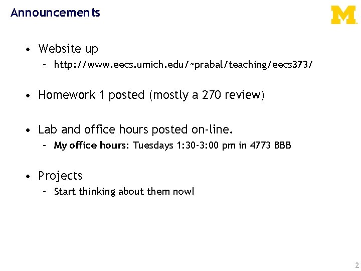 Announcements • Website up – http: //www. eecs. umich. edu/~prabal/teaching/eecs 373/ • Homework 1