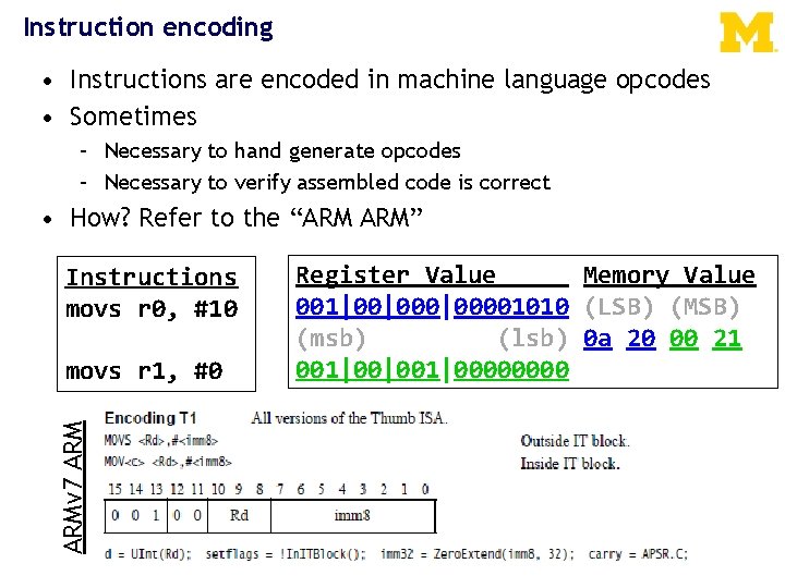 Instruction encoding • Instructions are encoded in machine language opcodes • Sometimes – Necessary