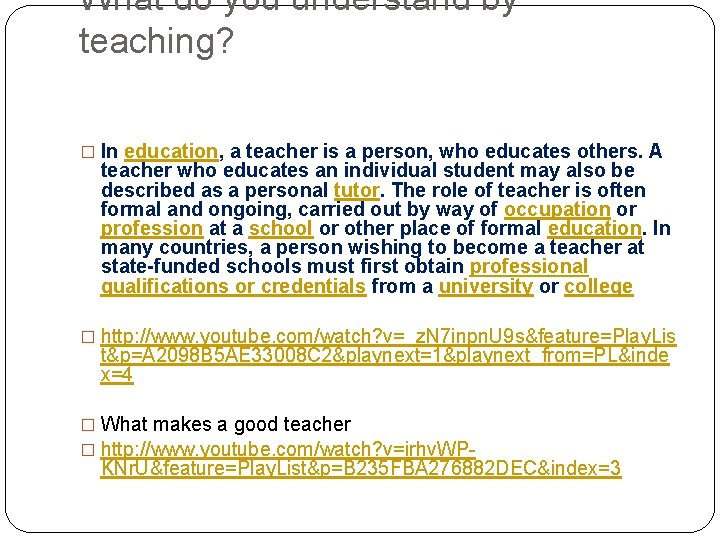 What do you understand by teaching? � In education, a teacher is a person,