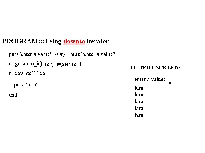 PROGRAM: : : Using downto iterator puts 'enter a value’ (Or) puts “enter a