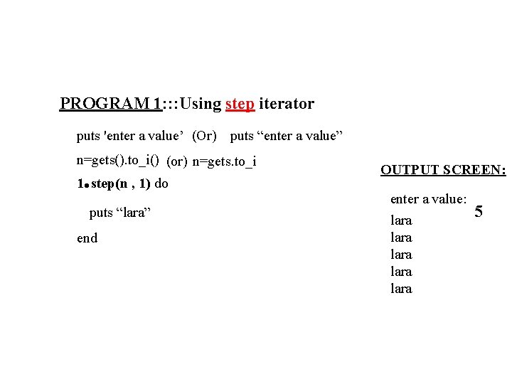 PROGRAM 1: : : Using step iterator puts 'enter a value’ (Or) puts “enter