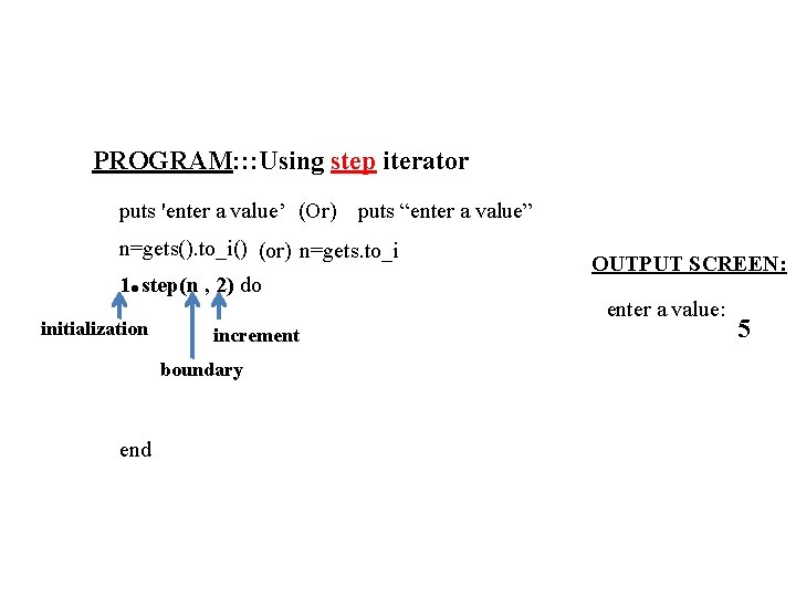 PROGRAM: : : Using step iterator puts 'enter a value’ (Or) puts “enter a