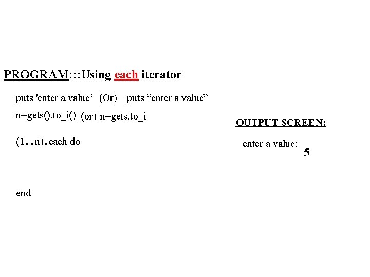 PROGRAM: : : Using each iterator puts 'enter a value’ (Or) puts “enter a