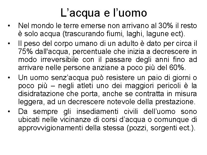 L’acqua e l’uomo • • Nel mondo le terre emerse non arrivano al 30%