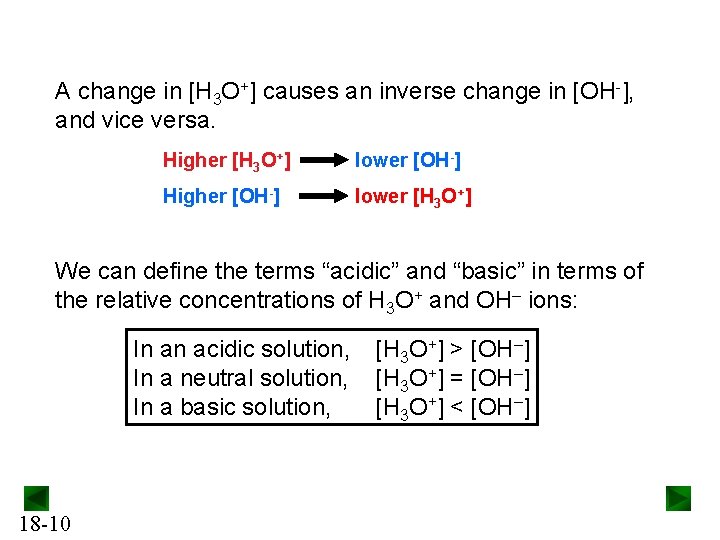A change in [H 3 O+] causes an inverse change in [OH-], and vice