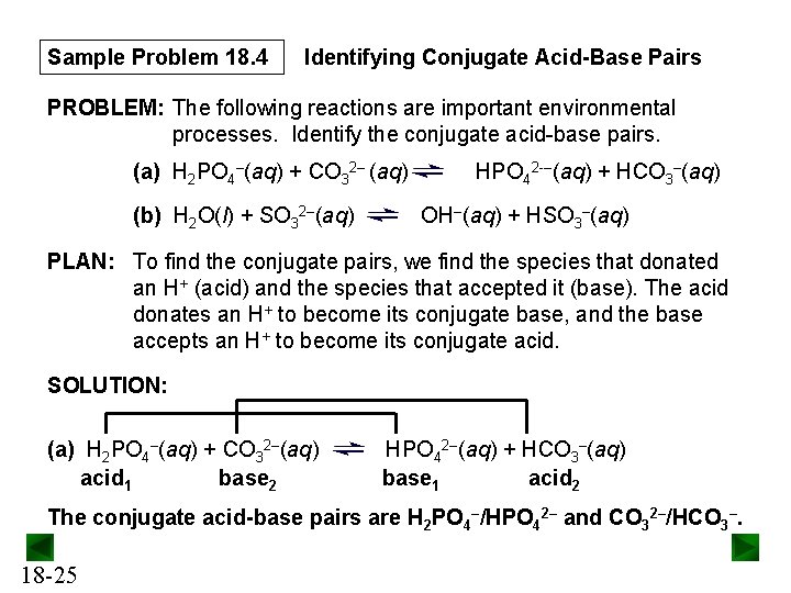 Sample Problem 18. 4 Identifying Conjugate Acid-Base Pairs PROBLEM: The following reactions are important