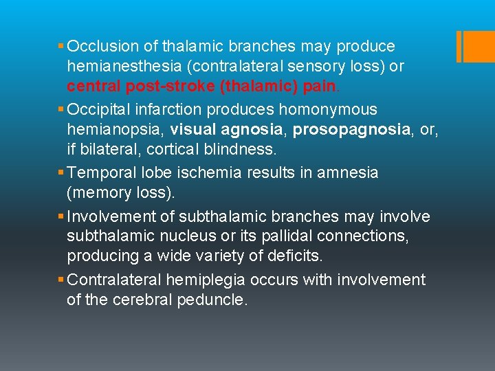 § Occlusion of thalamic branches may produce hemianesthesia (contralateral sensory loss) or central post-stroke