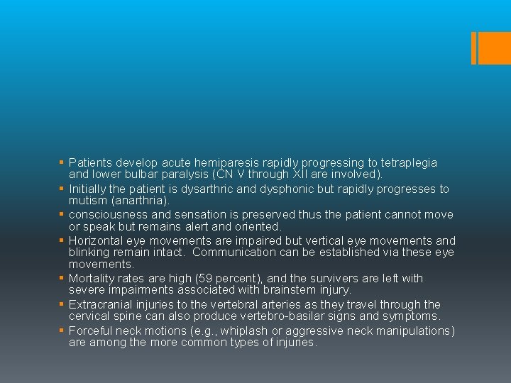 § Patients develop acute hemiparesis rapidly progressing to tetraplegia and lower bulbar paralysis (CN