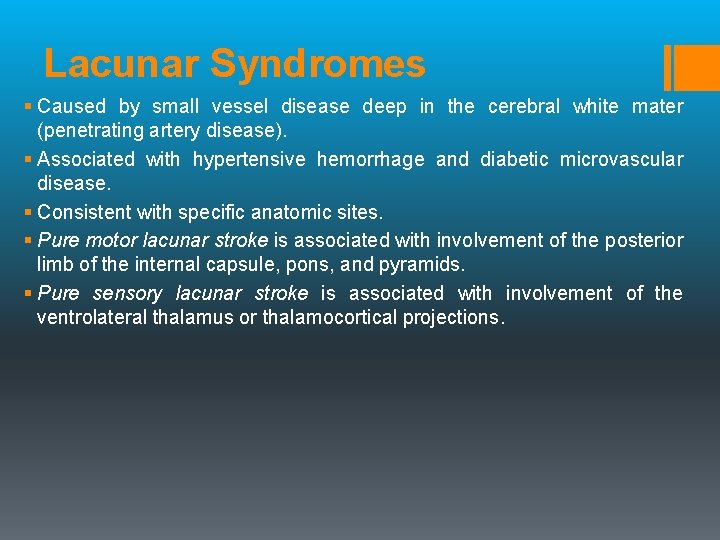 Lacunar Syndromes § Caused by small vessel disease deep in the cerebral white mater