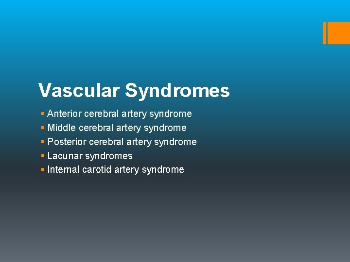 Vascular Syndromes § Anterior cerebral artery syndrome § Middle cerebral artery syndrome § Posterior