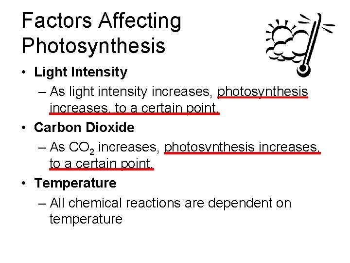 Factors Affecting Photosynthesis • Light Intensity – As light intensity increases, photosynthesis increases, to