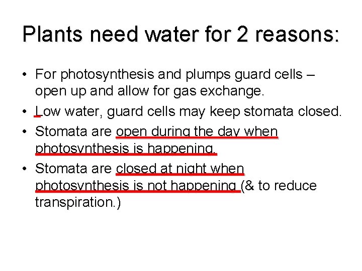 Plants need water for 2 reasons: • For photosynthesis and plumps guard cells –