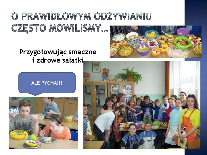 Przygotowując smaczne i zdrowe sałatki ALE PYCHA!!! 