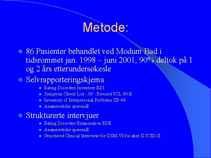 Metode: 86 Pasienter behandlet ved Modum Bad i tidsrommet jan. 1998 – juni 2001,
